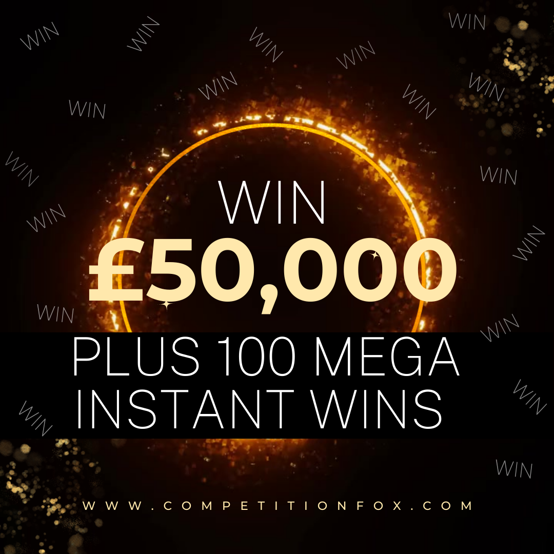 WIN A MASSIVE £50,000 JACKPOT PLUS 100 MEGA INSTANT WINS UP FOR GRABS ...